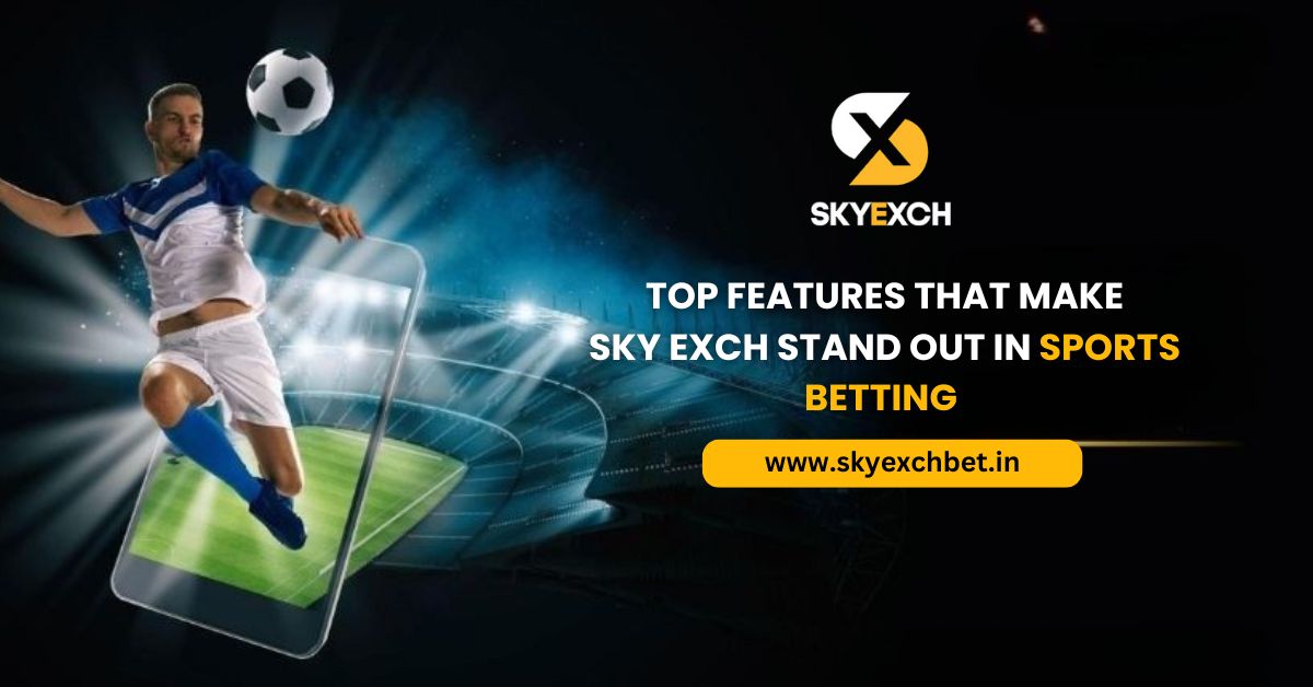 You are currently viewing Top Features That Make Sky Exch Stand Out in Sports Betting